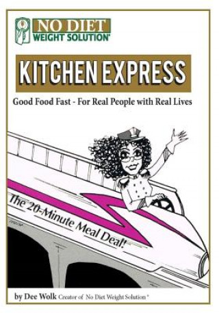 Könyv Kitchen Express: Good Food Fast - For Real People With Real Lives Dee Wolk