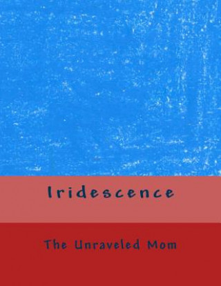 Knjiga Iridescence The Unraveled Mom