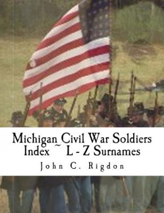 Carte Michigan Civil War Soldiers Index L - Z Surnames John C Rigdon