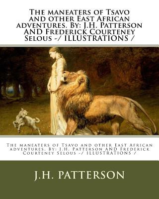 Kniha The maneaters of Tsavo and other East African adventures. By: J.H. Patterson AND Frederick Courteney Selous -/ ILLUSTRATIONS / J H Patterson