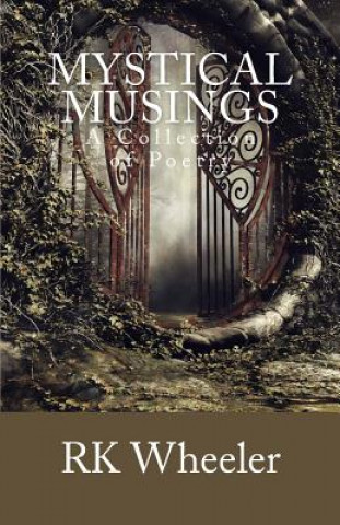 Carte Mystical Musings: A Collection of Poetry Dr Robert Kenneth Wheeler Jr