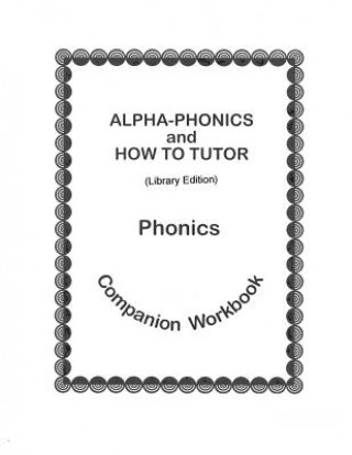 Könyv Alpha-Phonics and How to Tutor Phonics Companion Workbook > (Library Edit.): Library Edition Barbara J Simkus
