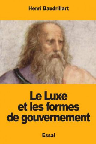 Kniha Le Luxe et les formes de gouvernement Henri Baudrillart