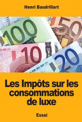 Kniha Les Impôts sur les consommations de luxe Henri Baudrillart