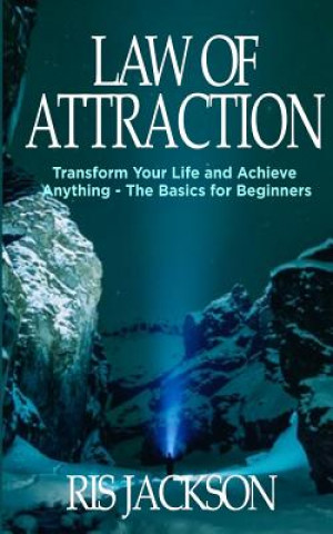 Книга Law of Attraction: Transform Your Life and Achieve Anything - The Basics for Beginners Ris Jackson