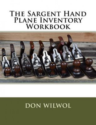 Könyv The Sargent Hand Plane Inventory Workbook Don Wilwol