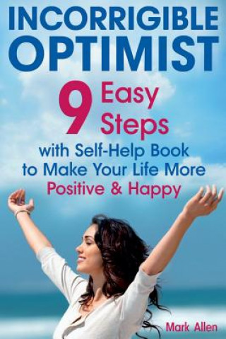 Kniha Incorrigible optimist: 9 easy steps with self-help book to make your life more positive and happy Mark Allen