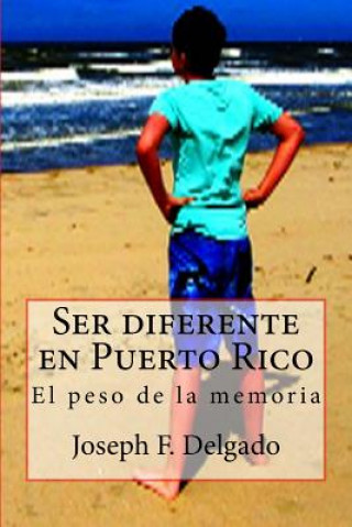 Könyv Ser diferente en Puerto Rico: El peso de la memoria Joseph F Delgado