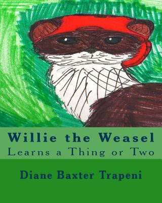 Kniha Willie the Weasel: Learns a Thing or Two Diane Baxter Trapeni