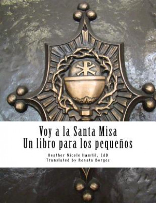 Kniha Voy a la Santa Misa: Un libro para los peque?os Heather Nicole Hamtil Edd