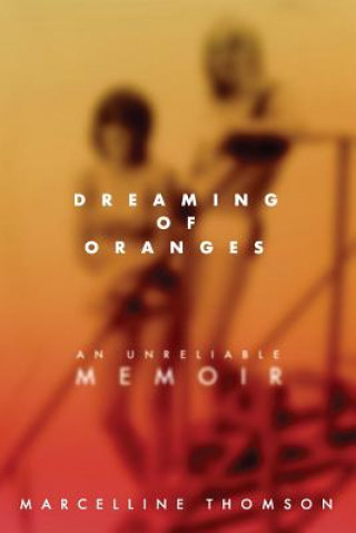 Livre Dreaming of Oranges: An Unreliable Memoir Marcelline Thomson