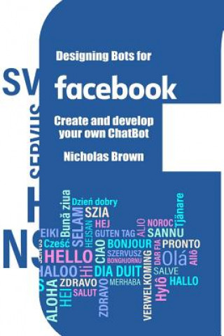 Book Designing Bots for Facebook: Create and develop your own ChatBot Nicholas Brown