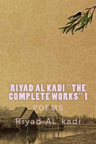 Kniha Riyad AL Kadi "The complete works" 1: Riyad AL Kadi MR Riyad Al Kadi