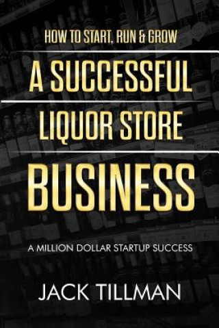 Könyv How to Start, Run & Grow a Successful Liquor Store Business Jack Tillman