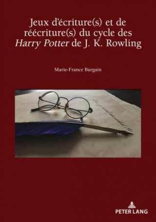 Książka Jeux d'Ecriture(s) Et de Reecriture(s) Du Cycle Des Harry Potter de J. K. Rowling Marie-France Burgain