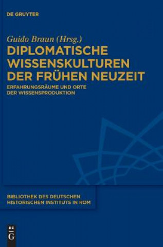 Kniha Diplomatische Wissenskulturen der Fruhen Neuzeit Guido Braun