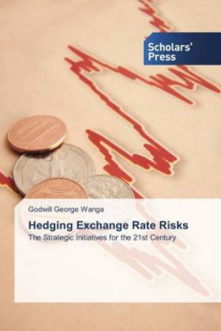 Knjiga Hedging Exchange Rate Risks Godwill George Wanga
