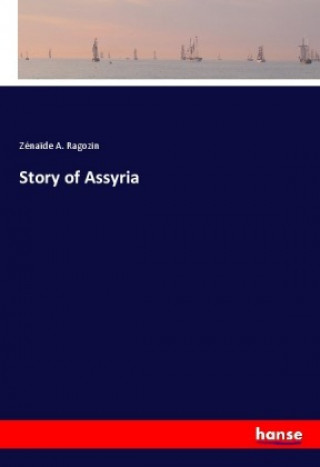 Könyv Story of Assyria Zéna?de A. Ragozin