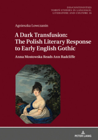 Carte Dark Transfusion: The Polish Literary Response to Early English Gothic Agnieszka Lowczanin