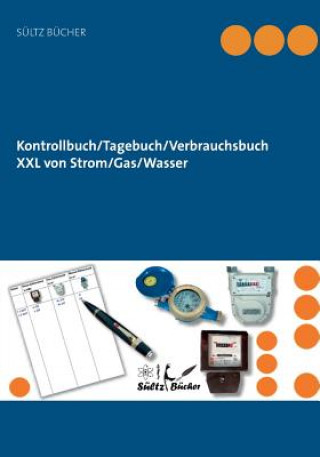 Könyv Kontrollbuch/Tagebuch/Verbrauchsbuch XXL von Strom/Gas/Wasser Renate Sültz