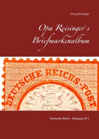 Kniha Opa Reisinger's Briefmarkenalbum Georg Reisinger