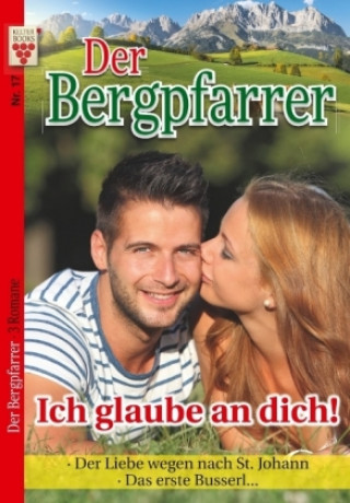 Kniha Der Bergpfarrer Nr. 17: Ich glaube an dich! / Der Liebe wegen nach St. Johann / Das erste Busserl... Toni Waidacher