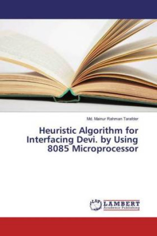 Knjiga Heuristic Algorithm for Interfacing Devi. by Using 8085 Microprocessor Md. Mainur Rahman Tarafder