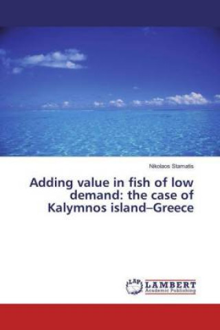 Kniha Adding value in fish of low demand: the case of Kalymnos island-Greece Nikolaos Stamatis