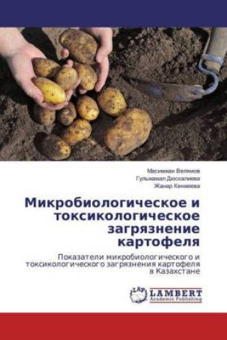 Könyv Mikrobiologicheskoe i toxikologicheskoe zagryaznenie kartofelya Masimzhan Velyamov
