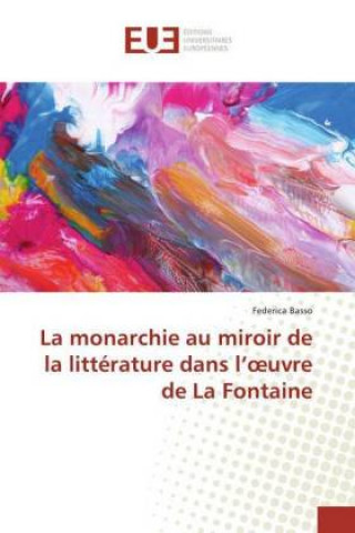 Kniha La monarchie au miroir de la littérature dans l'oeuvre de La Fontaine Federica Basso