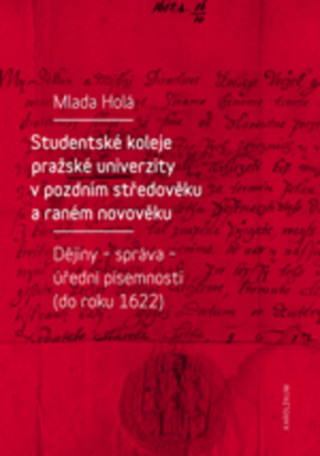 Carte Studentské koleje pražské univerzity v pozdním středověku a raném novověku Milada Holá