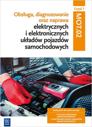 Livre Obsługa, diagnozowanie oraz naprawa elektrycznych i elektronicznych układów pojazdów samochodowych Kwalifikacja MG.12 Podręcznik Część 1 Dyga Grzegorz