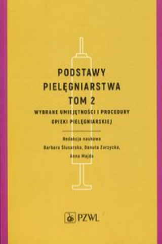 Könyv Podstawy pielęgniarstwa Tom 2 Wybrane umiejętności i procedury opieki pielęgniarskiej 