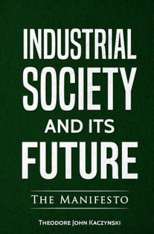 Könyv Industrial Society and Its Future Theodore John Kaczynski