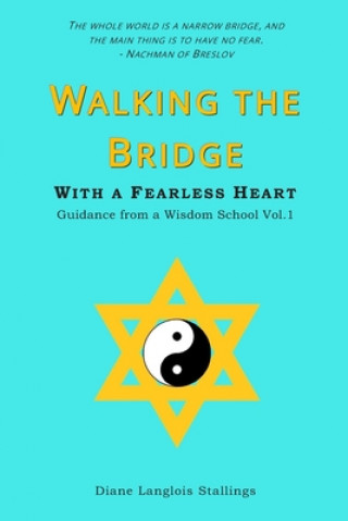 Kniha Walking The Bridge: With a Fearless Heart Guidance from a Wisdom School Vol. 1 Diane Langlois Stallings