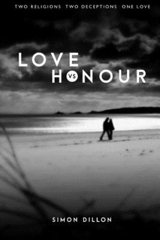 Könyv Love vs Honour: Two Religions. Two Deceptions. One Love. Simon Dillon