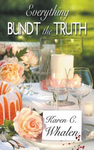 Kniha Everything Bundt the Truth Karen C Whalen
