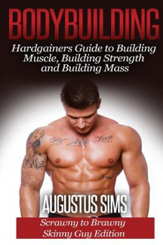 Książka Bodybuilding: Hardgainers Guide to Building Muscle, Building Strength and Building Mass - Scrawny to Brawny Skinny Guys Edition Augustus Sims