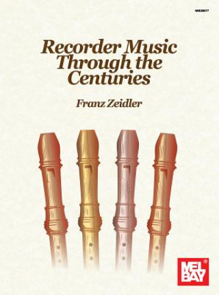 Knjiga Recorder Music Through the Centuries Franz Zeidler