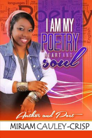 Kniha I Am My Poetry Heart and Soul Mrs Miriam Cauley-Crisp