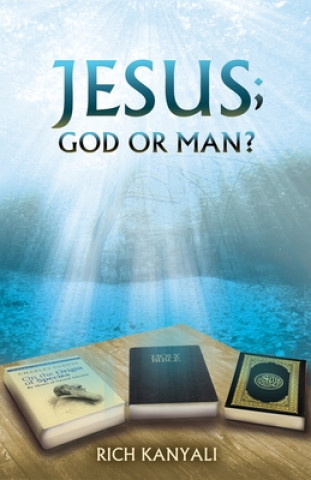 Könyv Jesus; God or Man? Rich Kanyali