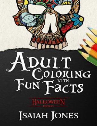 Книга Adult Coloring with Fun Facts: Halloween Edition Isaiah Jones