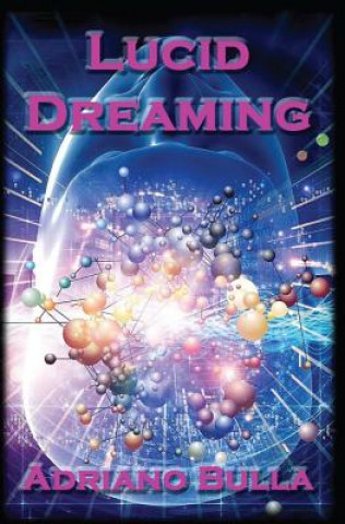 Kniha Lucid Dreaming: A Guide for Beginners to Become Advanced Lucid Dreamers MR Adriano Bulla