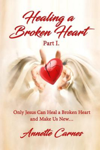 Kniha Healing A Broken Heart Annette Carnes