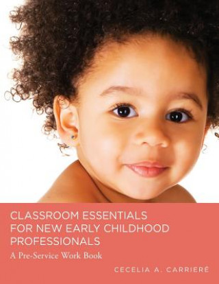 Książka Classroom Essentials for New Early Childhood Professionals: A Preservice Work Book Cecelia a Carriere