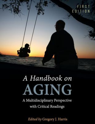 Carte A Handbook on Aging: A Multidisciplinary Perspective with Critical Readings Gregory J Harris