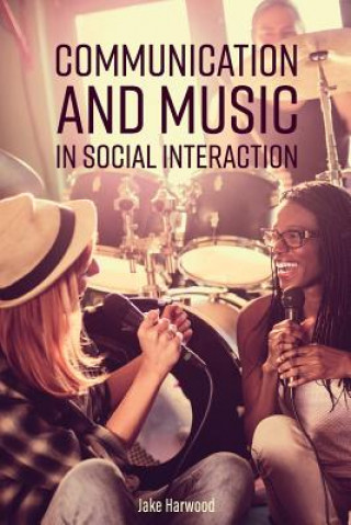 Könyv Communication and Music in Social Interaction Jake Harwood
