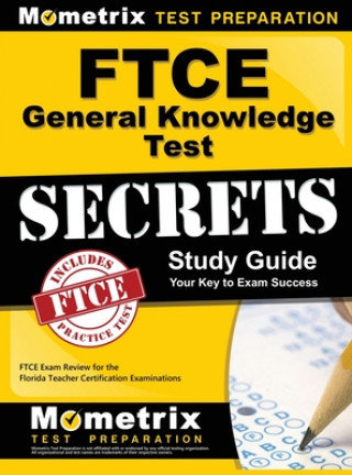 Carte Ftce General Knowledge Test Secrets Study Guide: Ftce Exam Review for the Florida Teacher Certification Examinations Ftce Exam Secrets Test Prep