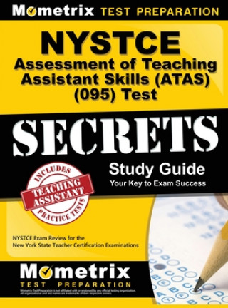 Carte NYSTCE Assessment of Teaching Assistant Skills (ATAS) (095) Test Secrets: NYSTCE Exam Review for the New York State Teacher Certification Examinations Nystce Exam Secrets Test Prep Team