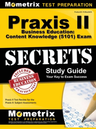 Knjiga Praxis II Business Education: Content Knowledge (5101) Exam Secrets: Praxis II Test Review for the Praxis II: Subject Assessments Praxis II Exam Secrets Test Prep Team